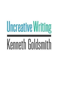 Uncreative Writing: Managing Language in the Digital Age - Agenda Bookshop