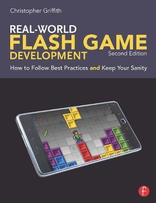 Real-World Flash Game Development: How to Follow Best Practices AND Keep Your Sanity - Agenda Bookshop