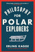 Philosophy for Polar Explorers: An Adventurers Guide to Surviving Winter - Agenda Bookshop