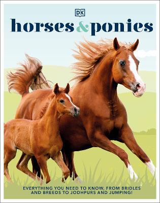 Horses & Ponies: Everything You Need to Know, From Bridles and Breeds to Jodhpurs and Jumping! - Agenda Bookshop