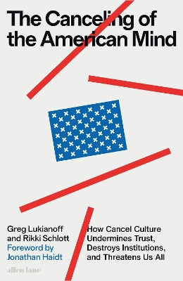 The Canceling of the American Mind: How Cancel Culture Undermines Trust, Destroys Institutions, and Threatens Us All - Agenda Bookshop