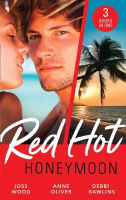 Red-Hot Honeymoon: The Honeymoon Arrangement / Marriage in Name Only? / The Honeymoon That Wasn''t - Agenda Bookshop