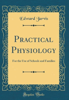Practical Physiology: For the Use of Schools and Families (Classic Reprint) - Agenda Bookshop