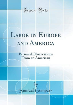 Labor in Europe and America: Personal Observations From an American (Classic Reprint) - Agenda Bookshop