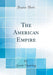 The American Empire (Classic Reprint) - Agenda Bookshop