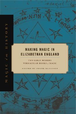 Making Magic in Elizabethan England: Two Early Modern Vernacular Books of Magic - Agenda Bookshop