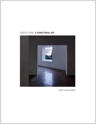 Robert Irwin: A Conditional Art - Agenda Bookshop