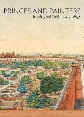 Princes and Painters in Mughal Delhi, 1707-1857 - Agenda Bookshop