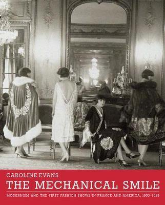 The Mechanical Smile: Modernism and the First Fashion Shows in France and America, 1900-1929 - Agenda Bookshop