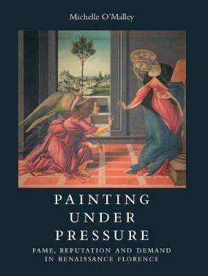 Painting under Pressure: Fame, Reputation, and Demand in Renaissance Florence - Agenda Bookshop
