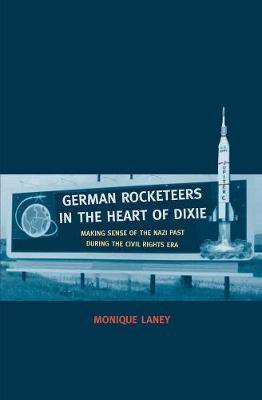 German Rocketeers in the Heart of Dixie: Making Sense of the Nazi Past during the Civil Rights Era - Agenda Bookshop