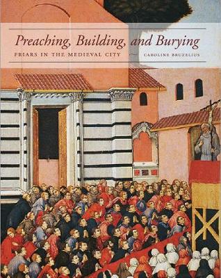 Preaching, Building, and Burying: Friars in the Medieval City - Agenda Bookshop