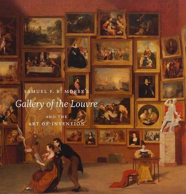 Samuel F. B. Morse''s  Gallery of the Louvre  and the Art of Invention - Agenda Bookshop