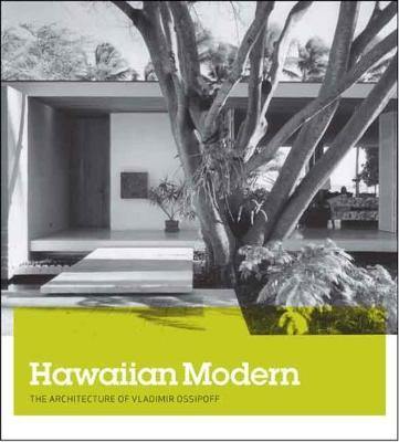 Hawaiian Modern: The Architecture of Vladimir Ossipoff - Agenda Bookshop