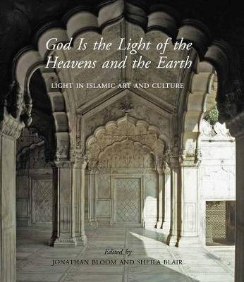 God Is the Light of the Heavens and the Earth: Light in Islamic Art and Culture - Agenda Bookshop