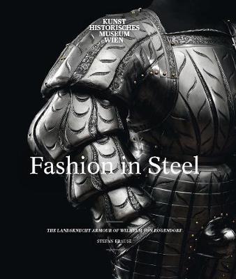 Fashion in Steel: The Landsknecht Armor of Wilhelm von Rogendorf - Agenda Bookshop