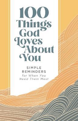100 Things God Loves About You: Simple Reminders for When You Need Them Most - Agenda Bookshop
