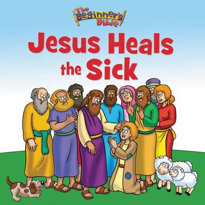 The Beginner''s Bible Jesus Heals the Sick - Agenda Bookshop