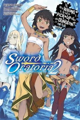 Is It Wrong to Try to Pick Up Girls in a Dungeon? On the Side: Sword Oratoria, Vol. 2 (light novel) - Agenda Bookshop