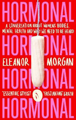 Hormonal: A Conversation About Women''s Bodies, Mental Health and Why We Need to Be Heard - Agenda Bookshop