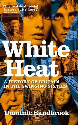 White Heat : A History of Britain in the Swinging Sixties - Agenda Bookshop