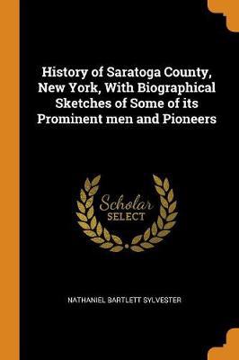 History of Saratoga County, New York, with Biographical Sketches of Some of Its Prominent Men and Pioneers - Agenda Bookshop