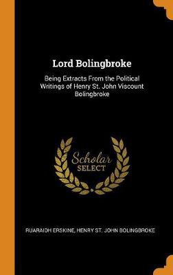 Lord Bolingbroke: Being Extracts from the Political Writings of Henry St. John Viscount Bolingbroke - Agenda Bookshop