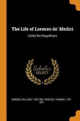 The Life of Lorenzo De' Medici: Called the Magnificent - Agenda Bookshop