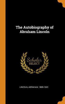 The Autobiography of Abraham Lincoln - Agenda Bookshop