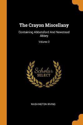 The Crayon Miscellany: Containing Abbotsford and Newstead Abbey; Volume 3 - Agenda Bookshop