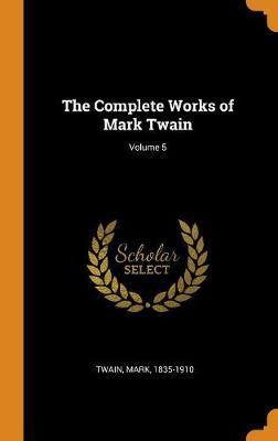 The Complete Works of Mark Twain; Volume 5 - Agenda Bookshop