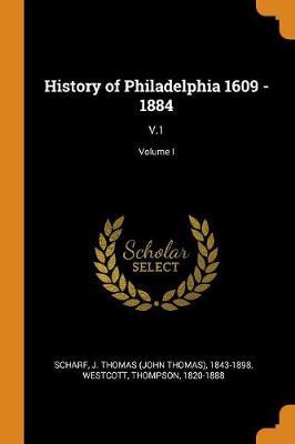 History of Philadelphia 1609 - 1884: V.1; Volume I - Agenda Bookshop