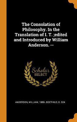 The Consolation of Philosophy. in the Translation of I. T.;edited and Introduced by William Anderson. -- - Agenda Bookshop