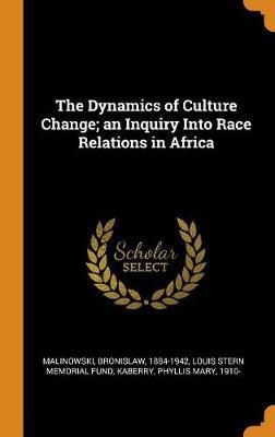 The Dynamics of Culture Change; An Inquiry Into Race Relations in Africa - Agenda Bookshop