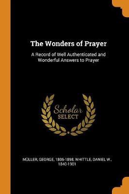 The Wonders of Prayer: A Record of Well Authenticated and Wonderful Answers to Prayer - Agenda Bookshop