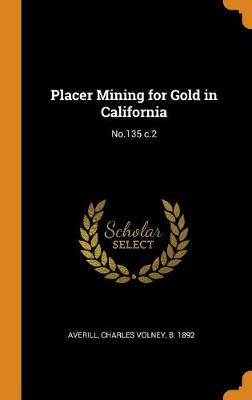 Placer Mining for Gold in California: No.135 C.2 - Agenda Bookshop