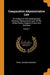 Comparative Administrative Law: An Analysis of the Administrative Systems, National and Local, of the United States, England, France and Germany; Volume 1 - Agenda Bookshop