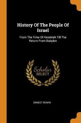 History of the People of Israel: From the Time of Hezekiah Till the Return from Babylon - Agenda Bookshop