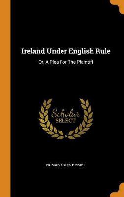 Ireland Under English Rule: Or, a Plea for the Plaintiff - Agenda Bookshop