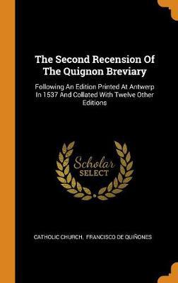 The Second Recension of the Quignon Breviary: Following an Edition Printed at Antwerp in 1537 and Collated with Twelve Other Editions - Agenda Bookshop