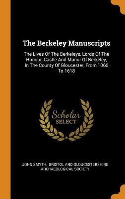 The Berkeley Manuscripts: The Lives of the Berkeleys, Lords of the Honour, Castle and Manor of Berkeley, in the County of Gloucester, from 1066 to 1618 - Agenda Bookshop