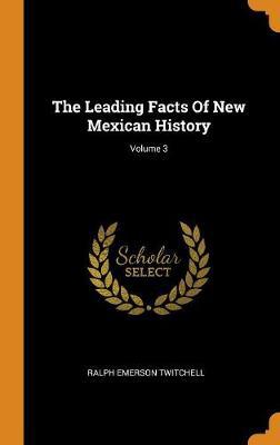 The Leading Facts of New Mexican History; Volume 3 - Agenda Bookshop