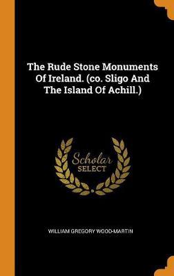 The Rude Stone Monuments of Ireland. (Co. Sligo and the Island of Achill.) - Agenda Bookshop