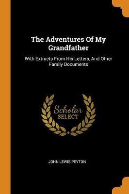 The Adventures of My Grandfather: With Extracts from His Letters, and Other Family Documents - Agenda Bookshop