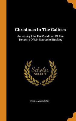 Christmas in the Galtees: An Inquiry Into the Condition of the Tenantry of Mr. Nathaniel Buckley - Agenda Bookshop