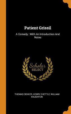 Patient Grissil: A Comedy: With an Introduction and Notes - Agenda Bookshop