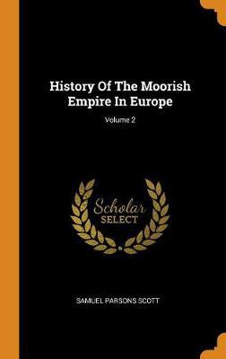 History of the Moorish Empire in Europe; Volume 2 - Agenda Bookshop