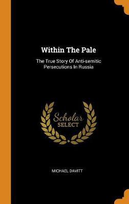 Within the Pale: The True Story of Anti-Semitic Persecutions in Russia - Agenda Bookshop