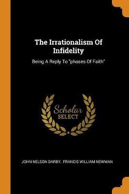 The Irrationalism of Infidelity: Being a Reply to Phases of Faith - Agenda Bookshop