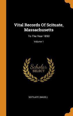 Vital Records of Scituate, Massachusetts: To the Year 1850; Volume 1 - Agenda Bookshop